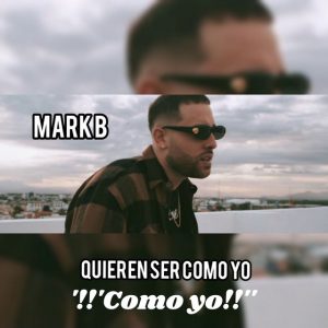 Mark B – Como Yo (Quieren Ser Como Yo)